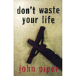 Don't Waste Your Life